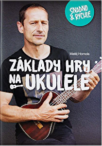Základy hry na ukulele ľahko a rychlo - Matěj Homola Frontman